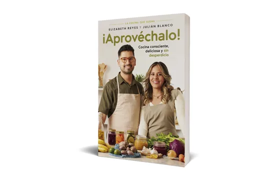 ¡Aprovéchalo! Cocina consciente, deliciosa y sin desperdicio