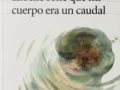 Anoche soñé que mi cuerpo era un caudal